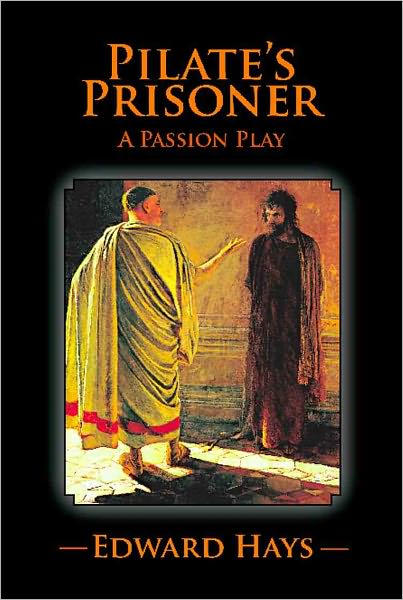 PILATE'S PRISONER: A Passion Play