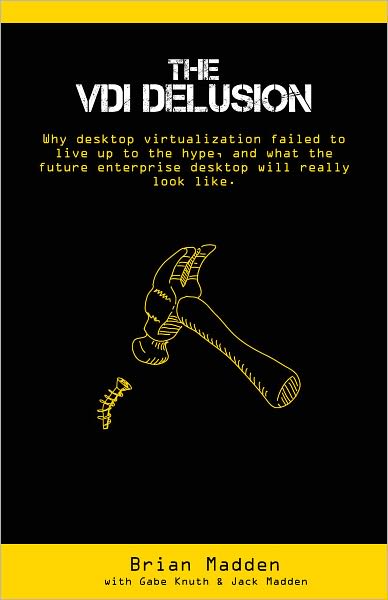 The VDI Delusion: Why Desktop Virtualization Failed to Live Up to the Hype, and What the Future Enterprise Desktop will Really Look Like