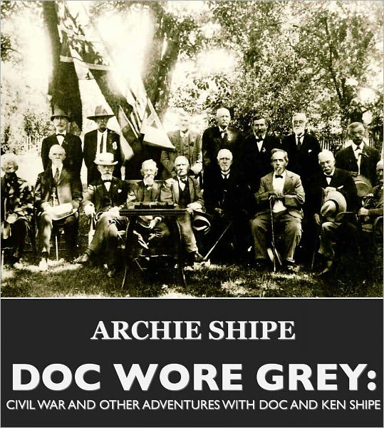 DOC WORE GREY: CIVIL WAR & OTHER ADVENTURES WITH DOC AND KEN SHIPE
