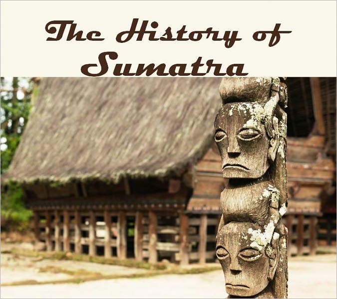 The History of Sumatra (Illustrated)