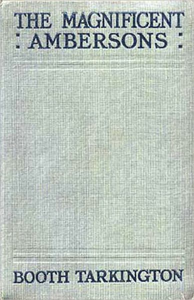 The Magnificent Ambersons: A Fiction and Literature Classic By Booth Tarkington! A Pulitzer Price Winner! AAA+++