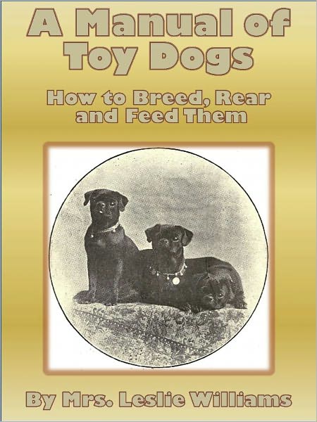 A Manual of Toy Dogs How to Breed, Rear, and Feed Them