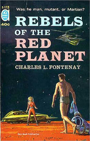 Rebels of the Red Planet: A Science Fiction, Pulp, Post-1930 Classic By Charles Louis Fontenay! AAA+++