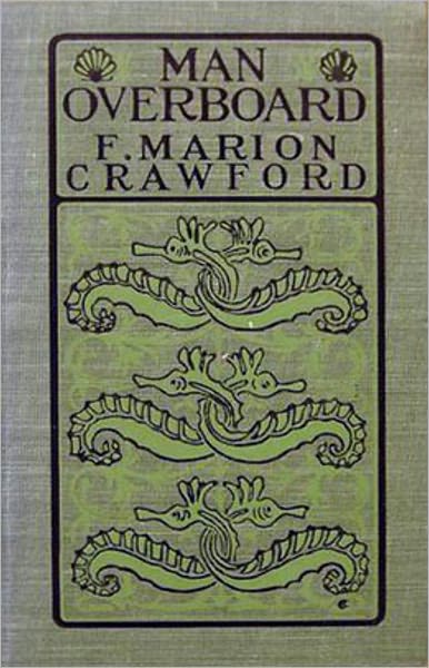 Man Overboard! - A Nautical, Horror, Fiction and Literature Classic By F. Marion Crawford! AAA+++
