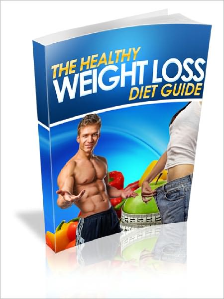 Healthy Weight Loss Diet Guide Discover how you can achieve your ideal weight and start living the life you always wanted