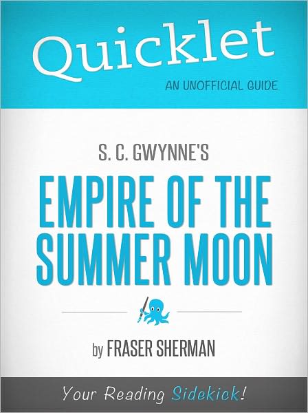 Quicklet on S. C. Gwynne's Empire of the Summer Moon (Cliffsnotes-Like Book Summary & Commentary)