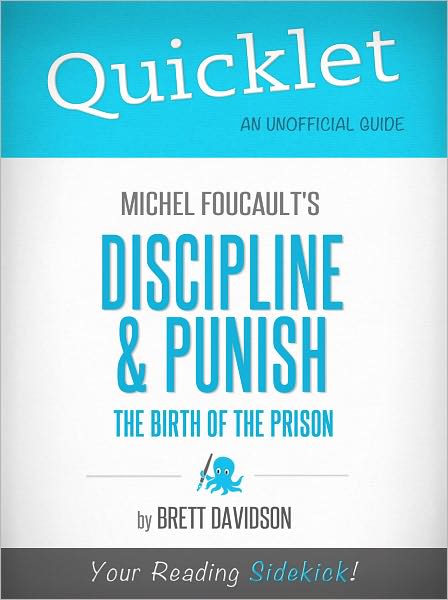 Quicklet on Michel Foucault's Discipline & Punish: The Birth of the Prison (Cliffsnotes-Like Book Summary & Commentary)