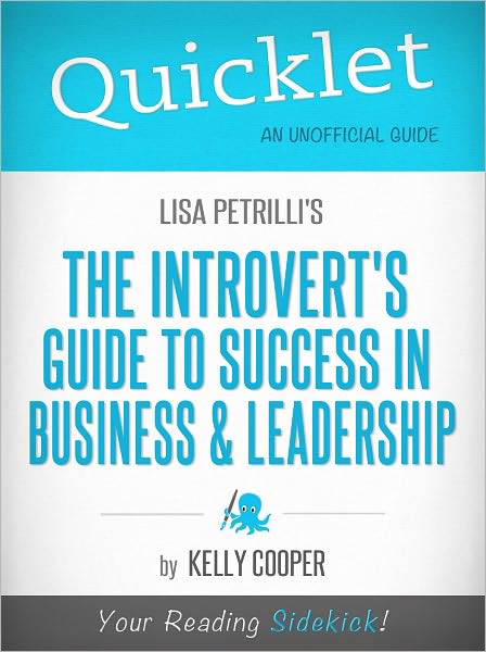 Quicklet on Lisa Petrilli's The Introvert's Guide to Success in Business and Leadership (Cliffsnotes-Like Book Summary & Commentary)