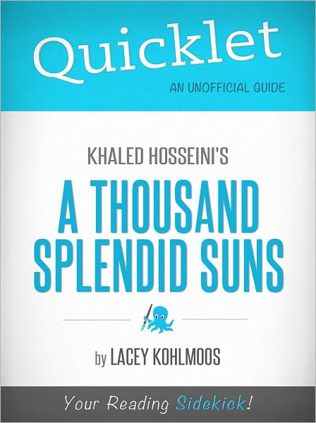 Quicklet on Khaled Hosseini's A Thousand Splendid Suns (Cliffsnotes-Like Book Summary & Commentary)
