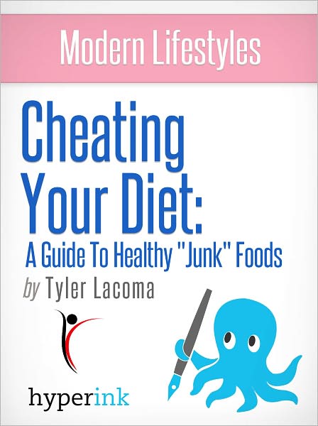 Modern Lifestyles: Cheating Your Diet: A Guide To Healthy "Junk" Foods