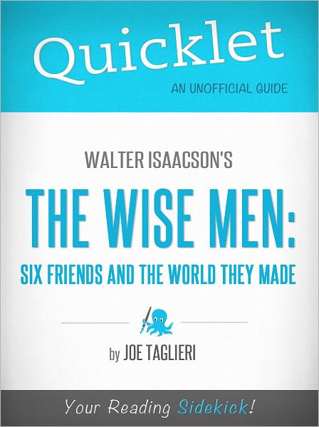 Quicklet on Walter Isaacson's The Wise Men: Six Friends and the World They Made (Cliffsnotes-Like Book Summary & Commentary)