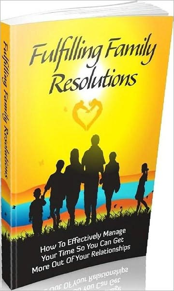 Family Study Guide eBook on Fulfilling Family Resolutions - You Can Have Better Success In Relationships...
