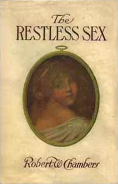 The Restless Sex: A Romance Classic By Robert W. Chambers! AAA+++