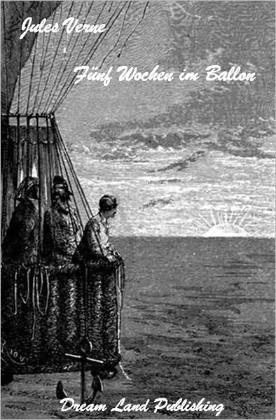 Jules Verne - Fuenf Wochen im Ballon - Gesamtausgabe (deutsche Ausgabe - German Edition)