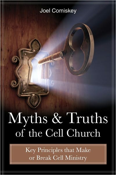 Myths and Truths of the Cell Church: Key Principles that Make or Break Cell Ministry