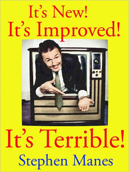 It's New! It's Improved! It's Terrible!