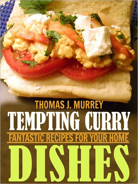 Tempting Curry Dishes: Fantastic Recipes for Your Home (Illustrated)