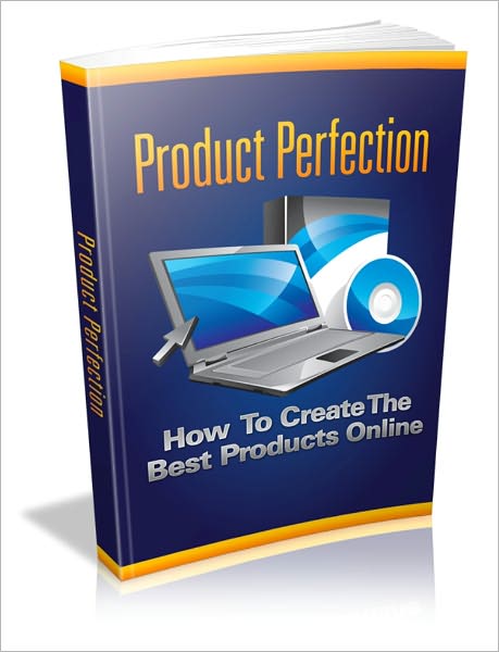 Product Perfection - How To Create The Best Products Online
