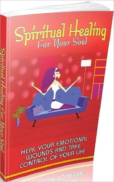 Mental Health eBook - Spiritual Healing For Your Soul - Heal your emotional wounds and take control of your life!
