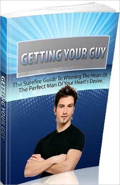 Love & Romance eBook - Getting Your Guy - Win the Man of Your Dreams...