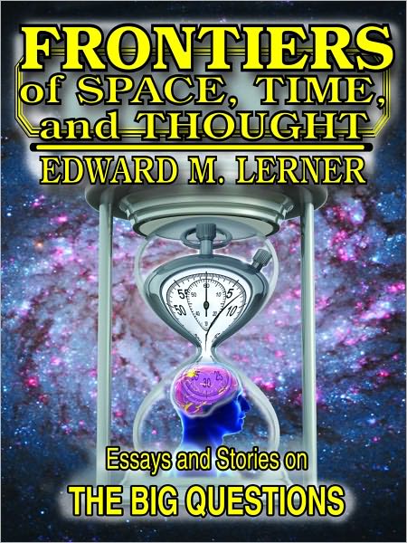 Frontiers of Space, Time and Thought: Essays and Stories on The Big Questions