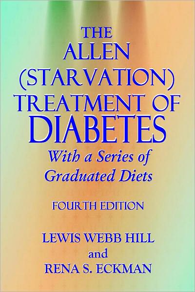 THE ALLEN (STARVATION) TREATMENT OF DIABETES With a Series of Graduated Diets - 4th Edition (Illustrated)