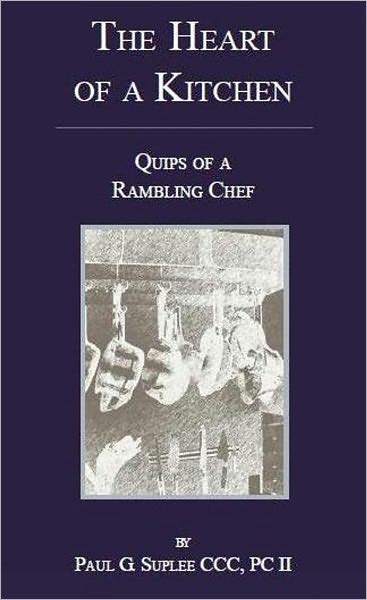 The Heart of a Kitchen; Quips of a Rambling Chef