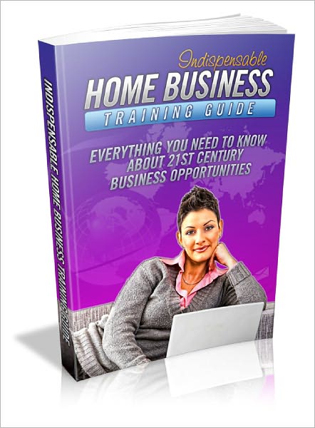 The Indispensable Home Business Training Guide