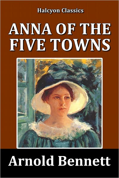 Anna of the Five Towns by Arnold Bennett