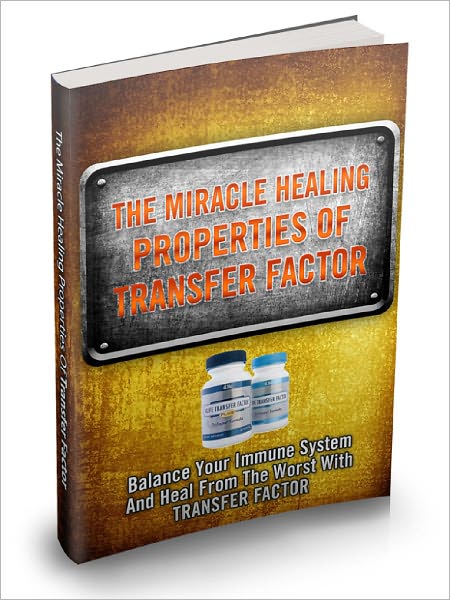 The Miracle Healing Properties Of Transfer Factor Balance Your Immune System And Heal From The Worst With Transfer Factor