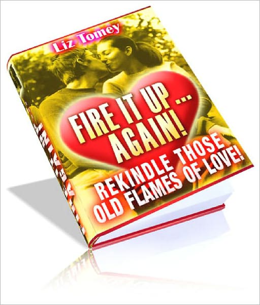 Fire It Up… Again! The Secret To Saving Your Romance From The Edge Of Disaster For Men and Women