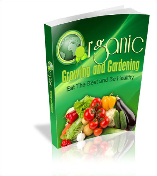 Organic Growing And Gardening Grow Your Own Organic Food