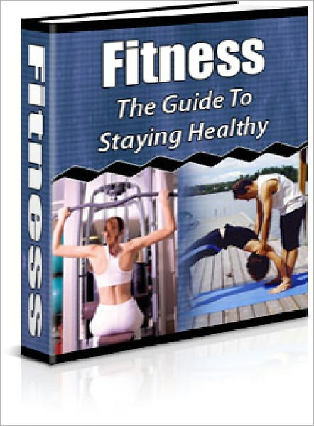 Fitness: The Guide to Staying Healthy
