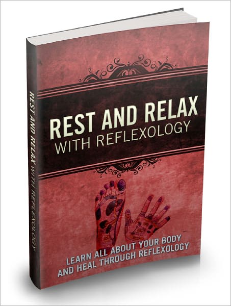 Rest And Relax With Reflexology "Learn All About Your Body And Heal Through Reflexology