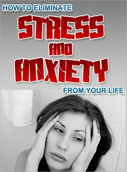 Eliminating Stress and Anxiety From Your Life