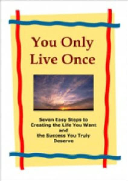 You Only Live Once It's time to discover how to be the person you truly want to be