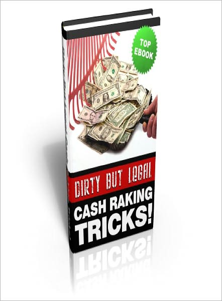 Dirty But Legal Cash Raking Tricks!