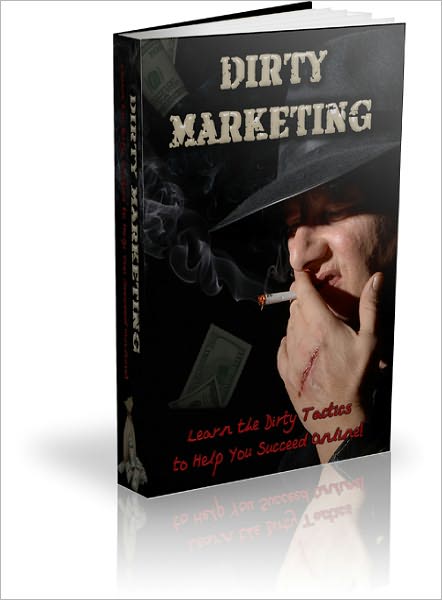 Dirty Marketing Learn How The Big Boys Make Big Money