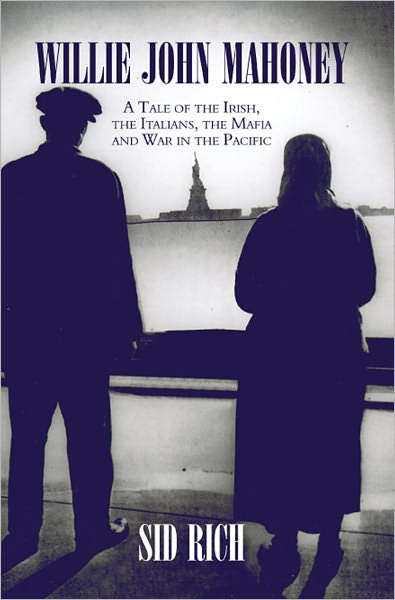 Willie John Mahoney: A Tale of the Irish, the Italians, the Mafia and War in the Pacific