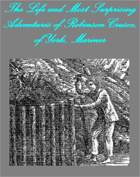 The Life and Most Surprising Adventures of Robinson Crusoe, of York, Mariner (1801)[Illustrated]