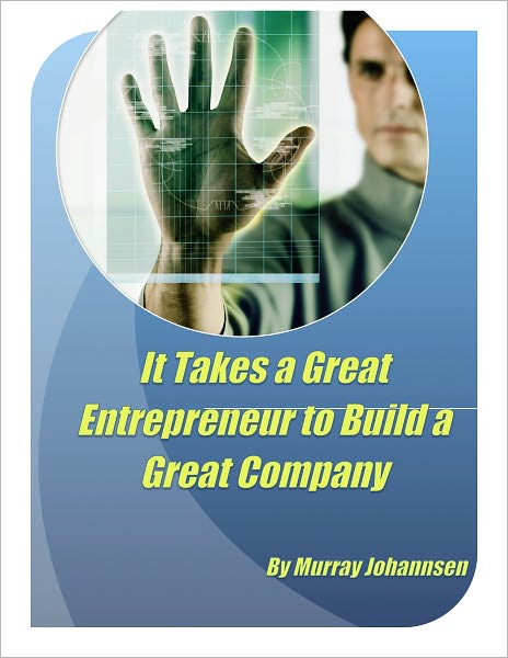 It Takes a Great Entrepreneur To Build a Great Company