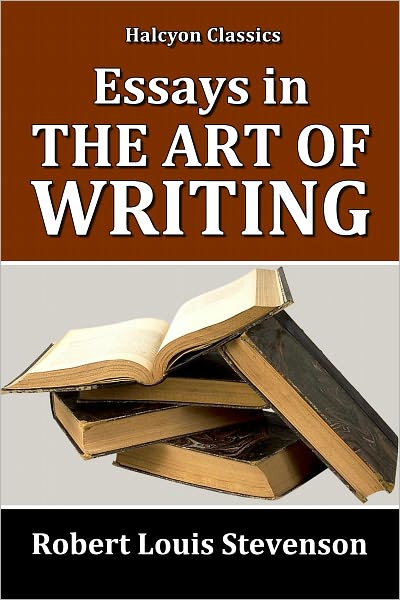 Essays in the Art of Writing by Robert Louis Stevenson