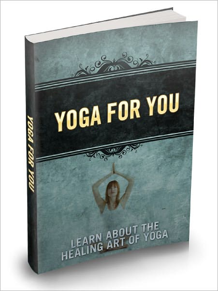Yoga For You Learn About The Healing Art Of Yoga