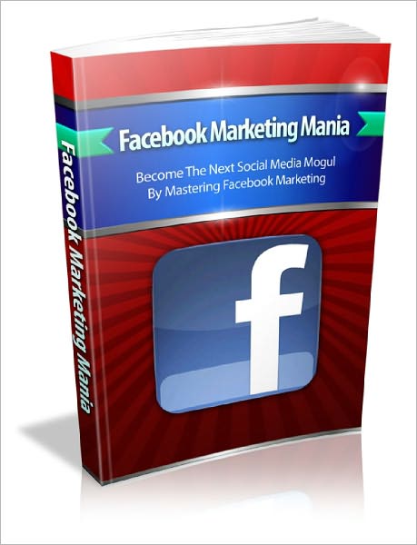 Facebook Marketing Mania Discover How To Market To A 500 Million Strong, Highly Targeted Traffic Source And Rake In Tons Of Cold Hard Profits Easily!