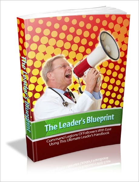 The Leaders Blueprint Discover The Secrets To Instantly Becoming A Leader In Any Niche Or Field