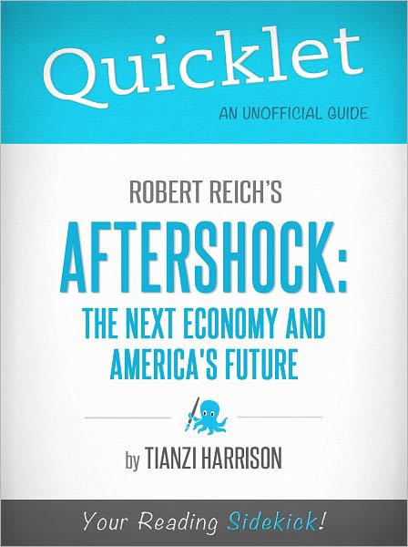 Quicklet on Aftershock: The Next Economy and America's Future (Cliffsnotes-Like Book Summary & Commentary)