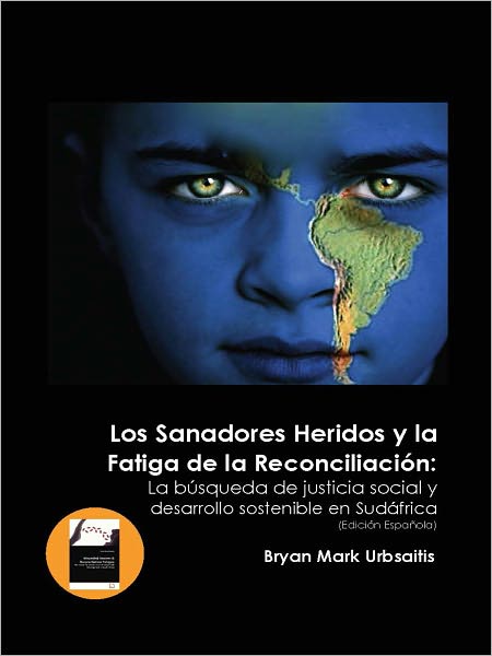 Los Sanadores Heridos y la Fatiga de la Reconciliaci&oacute;n: La b&uacute;squeda de justicia social y desarrollo sostenible en Sud&aacute;frica