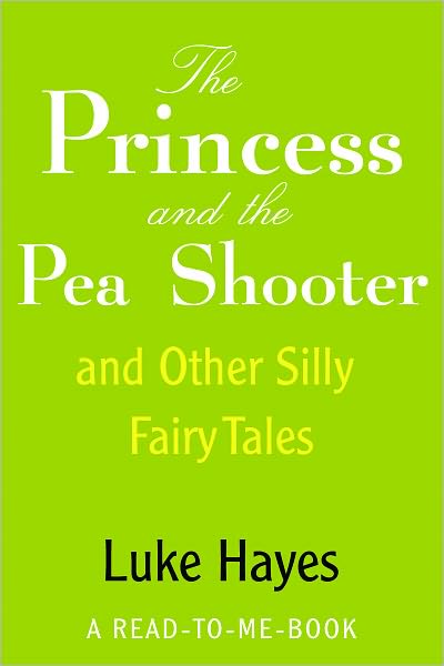 The Princess and the Pea Shooter & Other Silly Fairy Tales