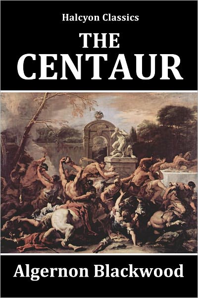 The Centaur by Algernon Blackwood