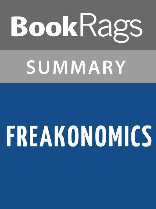 Freakonomics: A Rogue Economists Explores the Hidden Side of Everything, by Steven D. Levitt & Stephen J Dubner Summary & Study Guide